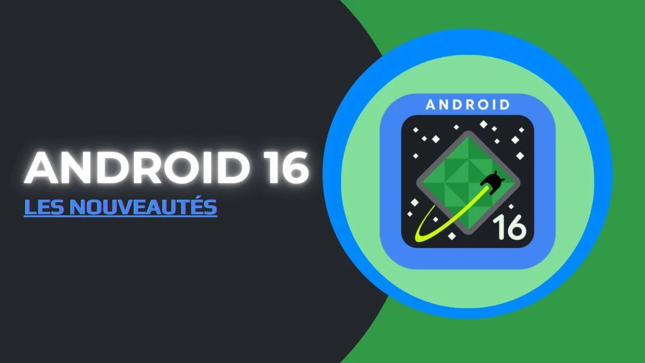 android 16 débarque avec de nouvelles fonctionnalités, et le contexte autour d&rsquo;android en 2025 se concentre sur autonomie, sécurité et mises à jour